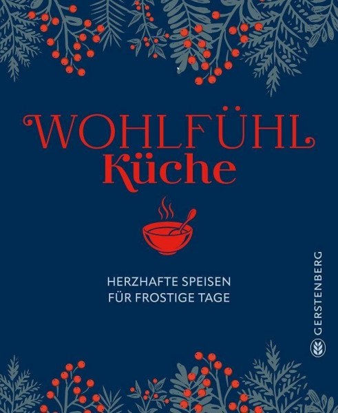 Wohlfühlküche: Herzhafte Speisen für frostige Tage - 69 Rezepte