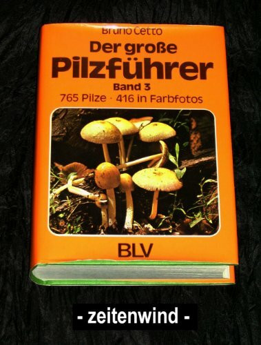 Der große Pilzführer. Band 3. 765 Pilze
