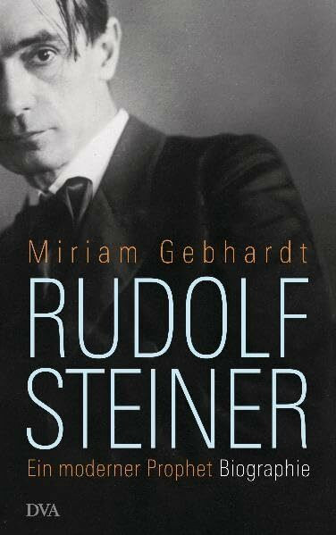 Rudolf Steiner: Ein moderner Prophet: Ein moderner Prophet. Biographie