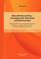 Gesundheitscoaching - konzeptionelle Diskussion und Marktanalyse: Argumentation für das Gesundheitsc