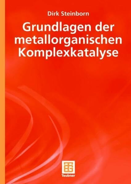 Grundlagen der metallorganischen Komplexkatalyse (Teubner Studienbücher Chemie)