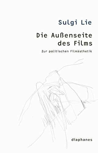 Die Außenseite des Films: Zur politischen Filmästhetik (thesen)