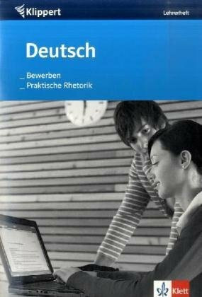 Deutsch: Bewerben /Praktische Rhetorik: Lehrerheft 9./10. Schuljahr