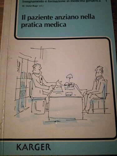 Il Paziente Anziano Nella Pratica Medica (Insegnamento e formazione in medicina geriatrica, 1)