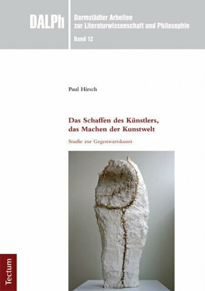 Das Schaffen des Künstlers, das Machen der Kunstwelt: Studie zur Gegenwartskunst (Darmstädter Arbeiten zur Literaturwissenschaft und Philosophie)