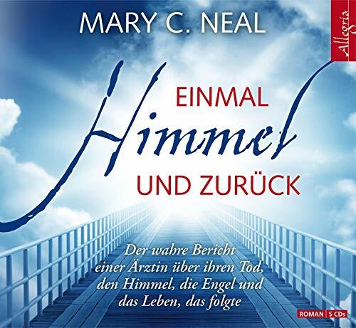 Einmal Himmel und zurück: Der wahre Bericht einer Ärztin über ihren Tod, den Himmel, die Engel und das Leben, das folgte: 5 CDs Einmal Himmel und zurück: Der wahre Bericht einer Ärztin über ihren Tod, den Himmel, die Engel und das Leben, das folgte: 5 CDs