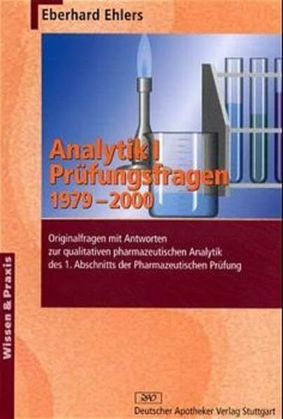 Analytik, Bd.1, Prüfungsfragen 1979-2000: Originalfragen mit Antworten zur qualitativen pharmazeutischen Analytik des 1. Abschnitts der Pharmazeutischen Prüfung (Wissen und Praxis)