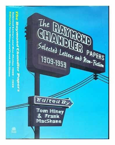 The Raymond Chandler Papers: Selected Letters And Non-Fiction, 1909-1959