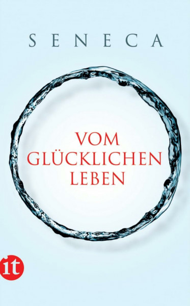 Vom glücklichen Leben: Philosophische Schriften (insel taschenbuch)