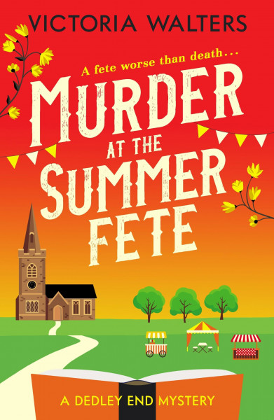Murder at the Summer Fete: A brilliantly twisty, totally gripping cozy mystery (Dedley End Mysteries, 2, Band 2)