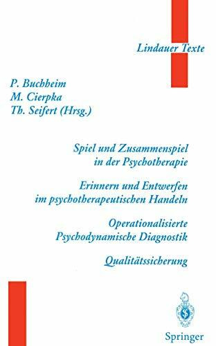 Spiel und Zusammenspiel in der Psychotherapie — Erinnern und Entwerfen im psychotherapeutischen Handeln — Operationalisierte Psychodynamische Diagnostik — Qualitätssicherung (Lindauer Texte)