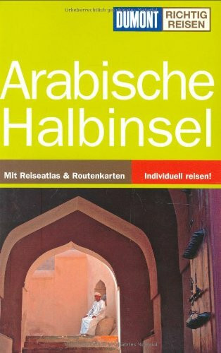 Arabische Halbinsel: Mit Reiseatlas & Routenkarten (DuMont Richtig Reisen)