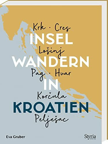 Inselwandern in Kroatien. Krk, Cres, Lošinj, Pag, Hvar, Korčula, Pelješac. 35 Wanderungen auf 7 kroatischen Inseln. Mit Tourenskizzen & GPS-Daten