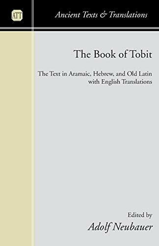 The Book of Tobit: The Text in Aramaic, Hebrew, and Old Latin with English Translations (Ancient Texts and Translations)