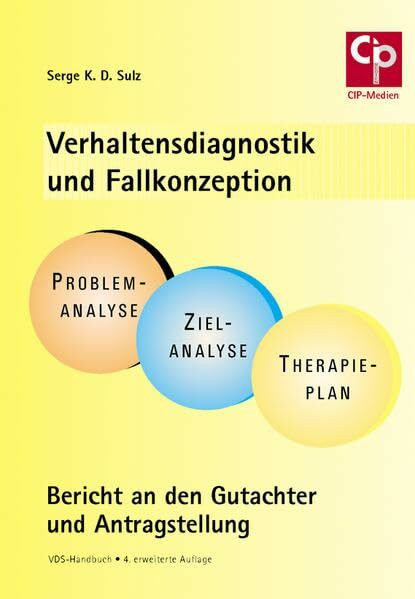 Verhaltensdiagnostik und Fallkonzeption: Problemanalyse - Zielanalyse - Therapieplan Bericht an den Gutachter und Antragstellung