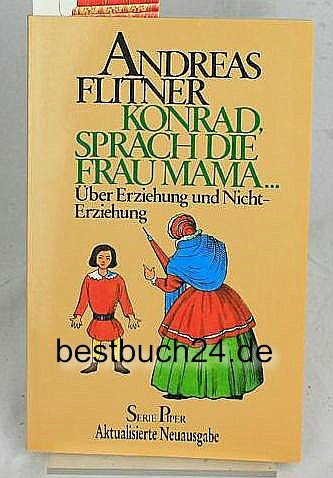 Konrad, sprach die Frau Mama.... Über Erziehung und Nichterziehung
