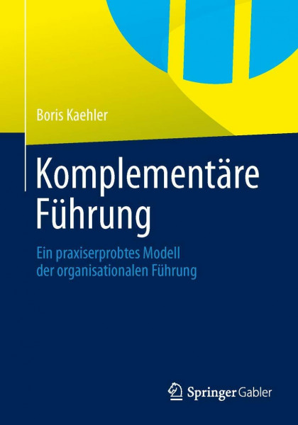 Komplementäre Führung: Ein praxiserprobtes Modell der organisationalen Führung