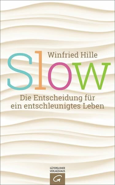 Slow: Die Entscheidung für ein entschleunigtes Leben Slow: Die Entscheidung für ein entschleunigtes Leben