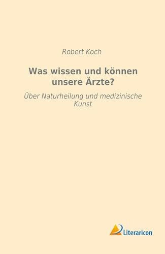 Was wissen und können unsere Ärzte?: Über Naturheilung und medizinische Kunst