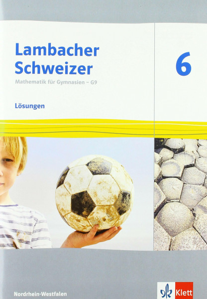 Lambacher Schweizer Mathematik 6 - G9. Ausgabe Nordrhein-Westfalen: Lösungen Klasse 6 (Lambacher Schweizer Mathematik G9. Ausgabe für Nordrhein-Westfalen ab 2019)