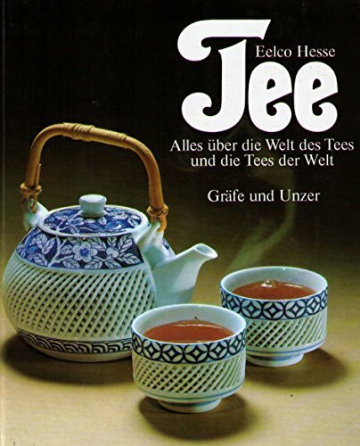 Tee. Alles über die Welt des Tees und die Tees der Welt