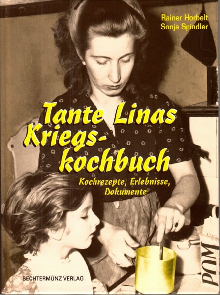 Tante Linas Kriegskochbuch: Kochrezepte, Erlebnisse, Documente