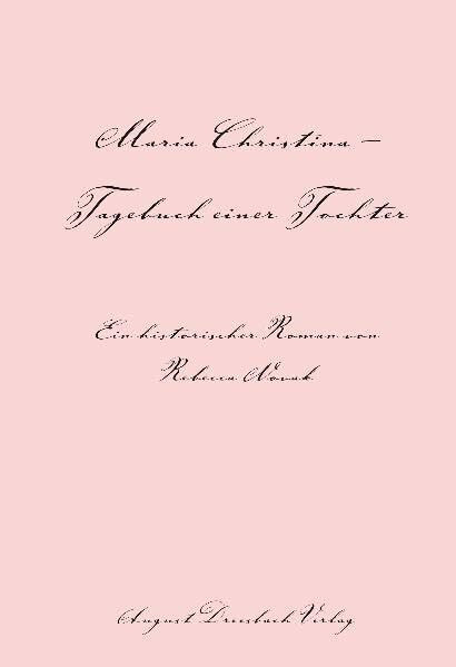 Maria Christina: Tagebuch einer Tochter: Tagebuch einer Tochter. Ein historischer Roman