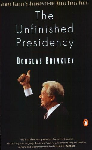 The Unfinished Presidency: Jimmy Carter's Journey Beyond the White House