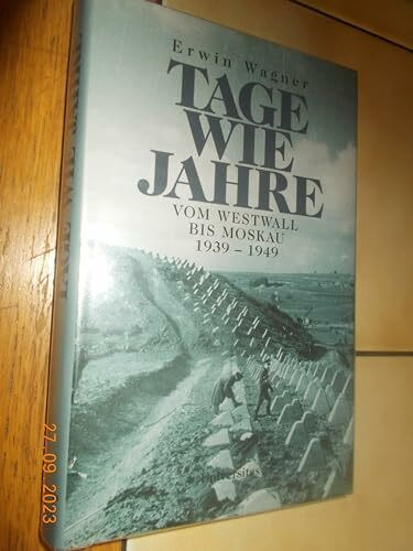 Tage wie Jahre: Vom Westwall bis Moskau 1939-1949