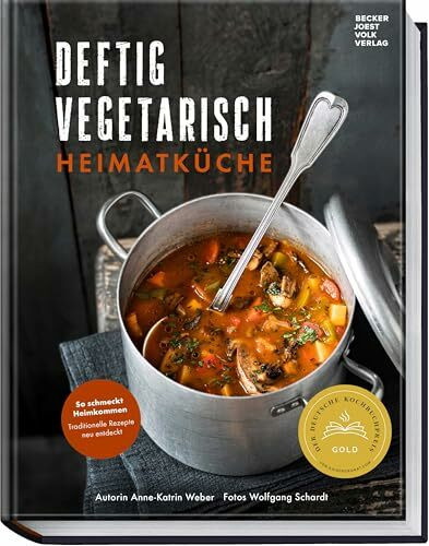 Deftig vegetarisch – Heimatküche: So schmeckt Heimkommen – traditionelle Rezepte neu entdeckt – Herzhaft, regional, vegetarisch – Wohlfühlgerichte ohne Fleisch