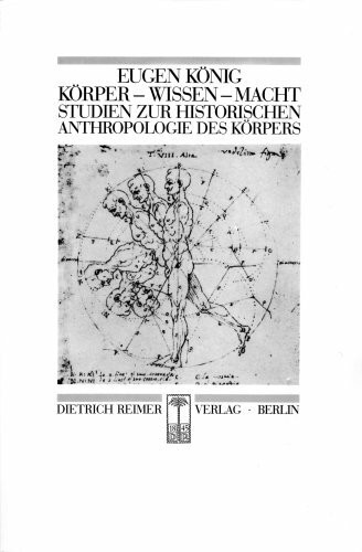 Körper, Wissen, Macht. Historische Anthropologie des Körpers: Studien zur historischen Anthropologie des Körpers