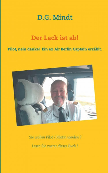 Der Lack ist ab!: Pilot nein danke! Ein ex Air Berlin Captain erzählt.