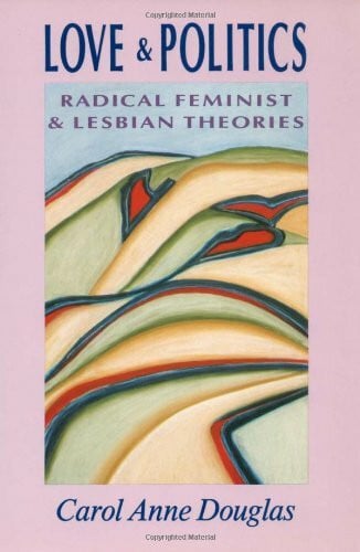 Love and Politics: Radical Feminist and Lesbian Theories