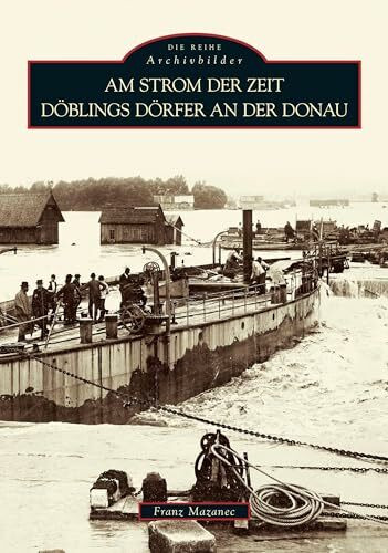 Am Strom der Zeit: Döblings Dörfer an der Donau