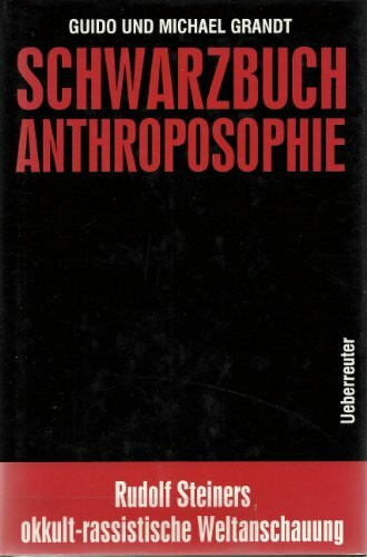 Schwarzbuch Anthroposophie: Rudolf Steiners okkult-rassistische Weltanschauung