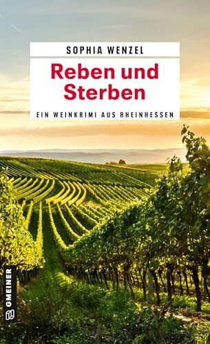 Reben und Sterben: Ein Weinkrimi aus Rheinhessen (Winzer Pierre und Polizeipensionär Hannes ermitteln)