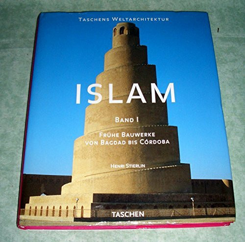Islam I. Frühe Bauwerke. Von Bagdad bis Cordoba. (Taschens Weltarchitektur)
