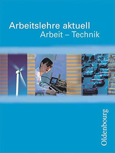 Arbeitslehre aktuell. Arbeit - Technik