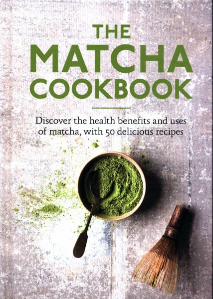 The Matcha Cookbook: Discover the health benefits and uses of matcha, with 50 delicious recipes