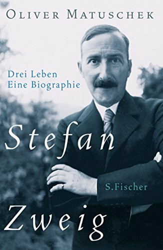 Stefan Zweig: Drei Leben - Eine Biographie