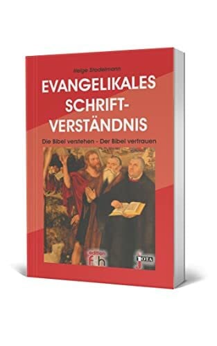 Evangelikales Schriftverständnis: Die Bibel verstehen - Der Bibel vertrauen - Der Bibel folgen