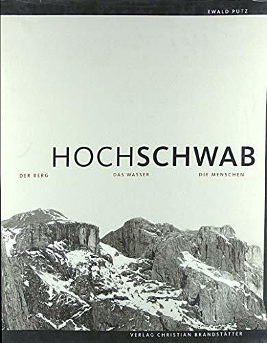 Hochschwab: Der Berg. Das Wasser. Die Menschen