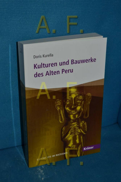 Kulturen und Bauwerke des Alten Peru: Geschichte im Rucksack (Kröner Taschenbuch (KTB))