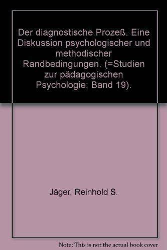 Der diagnostische Prozess: Eine Diskussion psychologischer und methodischer Randbedingungen (Studien zur pädagogischen Psychologie)