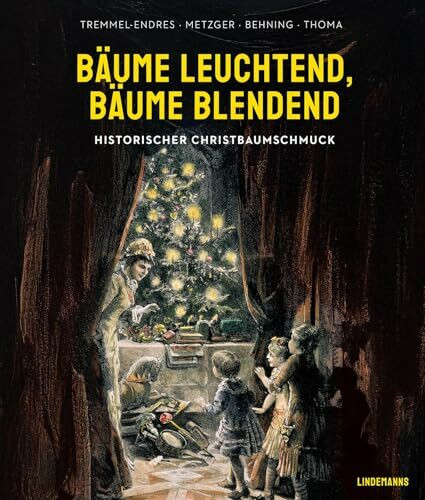 Bäume leuchtend, Bäume blendend: Historischer Christbaumschmuck (Dokumente zur Landesgeschichte)