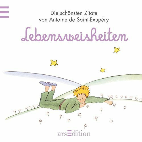Lebensweisheiten: Der Kleine Prinz - Die schönsten Zitate von Antoine de Saint-Exupéry (Kleiner Prinz Minibücher)