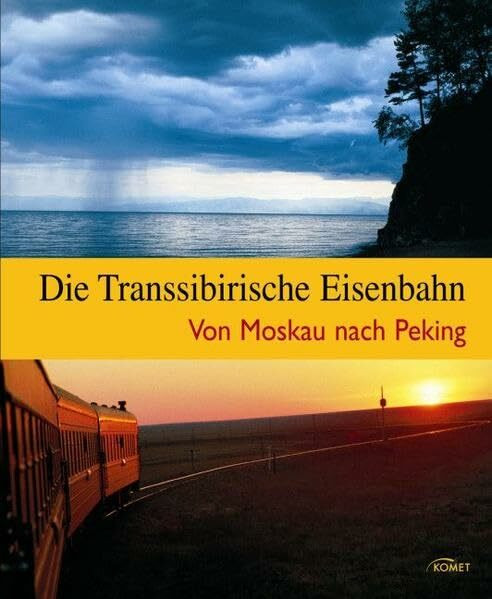 Die Transsibirische Eisenbahn: Von Moskau nach Peking