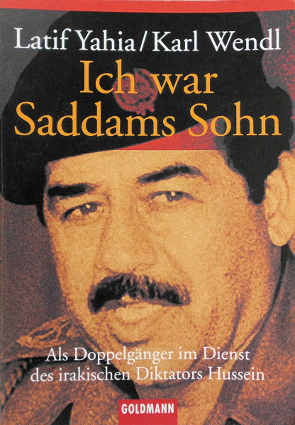 Ich war Saddams Sohn: Als Doppelgänger im Dienst des irakischen Diktators Hussein