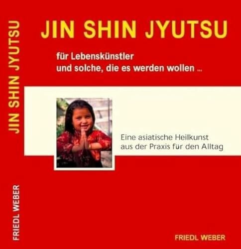 JIN SHIN JYUTSU für Lebenskünstler und solche, die es werden wollen...: Eine asiatische Heilkunst aus der Praxis für die Praxis