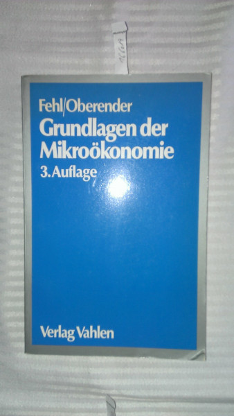 Grundlagen der Mikroökonomie. Eine Einführung in die Produktions-, Nachfrage- und Markttheorie. Ein Lehr- und Arbeitsbuch mit Aufgaben und Lösungen